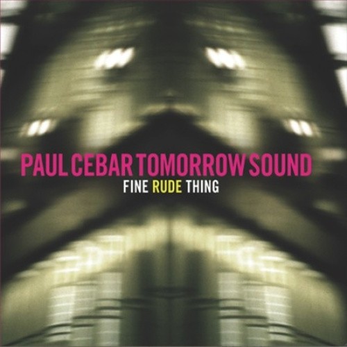 Fine Rude Thing by Paul Cebar Tomorrow Sound/Paul Cebar [VINYL]