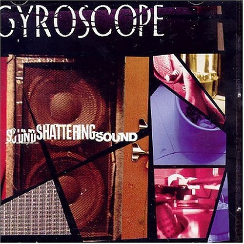 Gyroscope Sound Shattering Sound (CD) Album