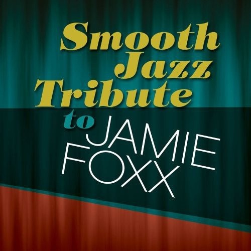 Smooth Jazz Tribute to Jamie Foxx by Jamie Foxx Tribute [Audio CD]