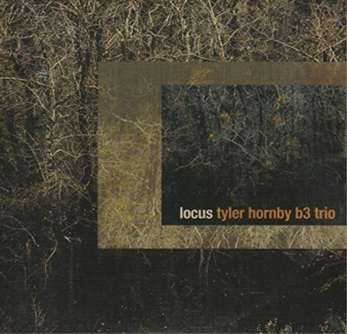 Tyler Hornby B3 Trio Locus (CD) Album