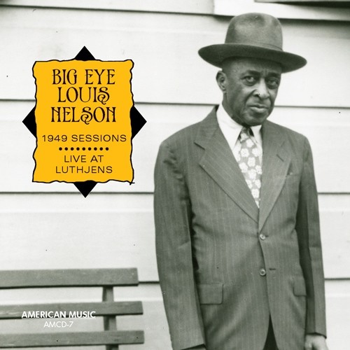Big Eye Louis Nelson 1949 Session & Live At Luthjens (CD)
