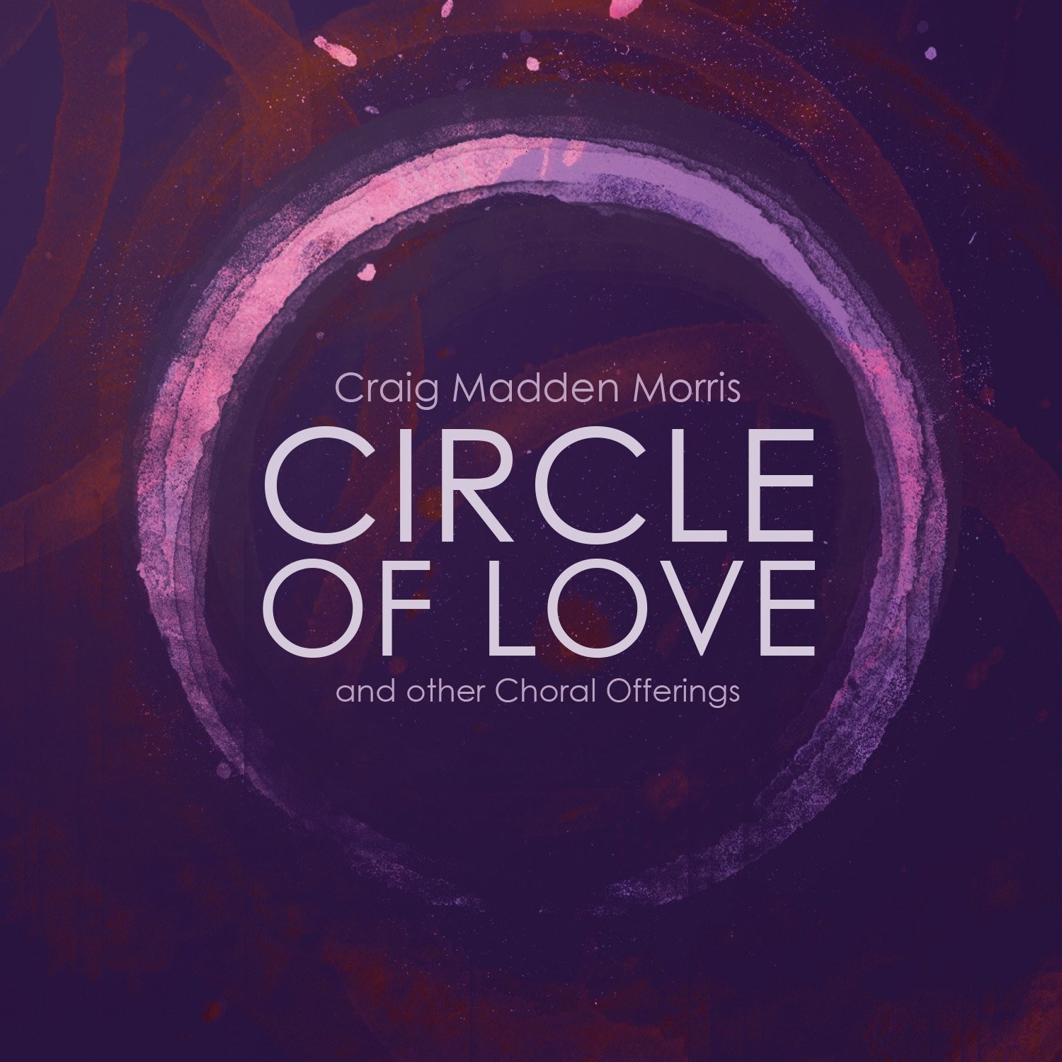 CRAIG MADDEN MORRIS Circle of Love & Other Choral Offerings (CD)