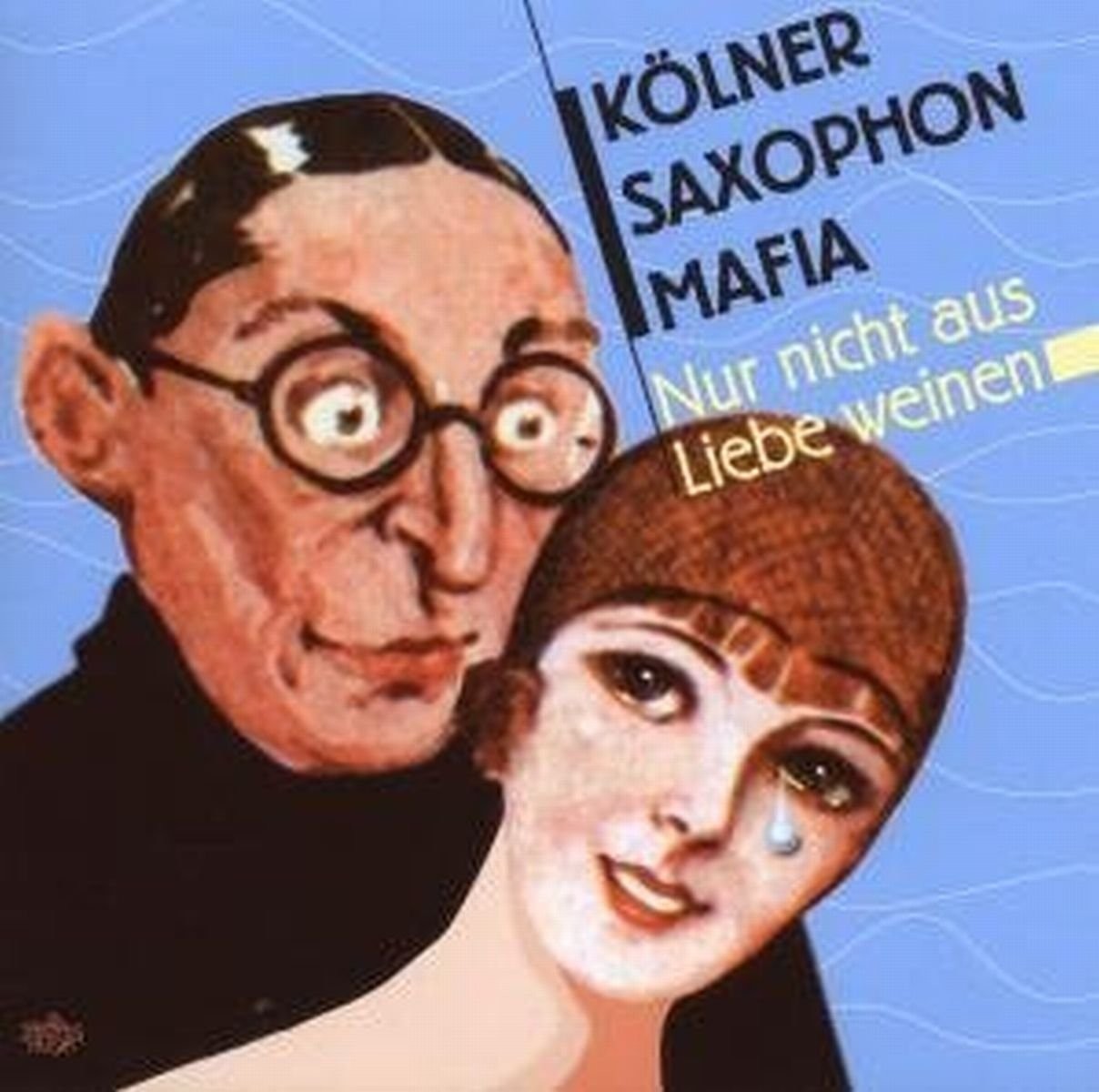 Kölner Saxophon Mafia Nur Nicht aus Liebe Weinen (CD)