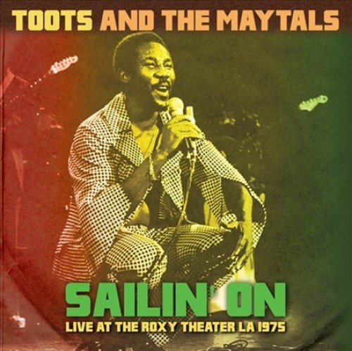 Sailin' On: Live at the Roxy Theater, Los Angeles 1975 by Toots & the Maytals