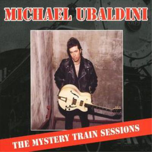 Ubaldini, Michael Mystery Train Sessions (CD) Album