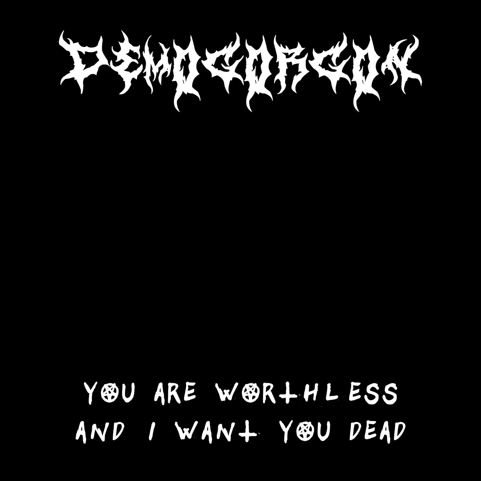 Demogorgon You Are Worthless And I Want You Dead (CD)