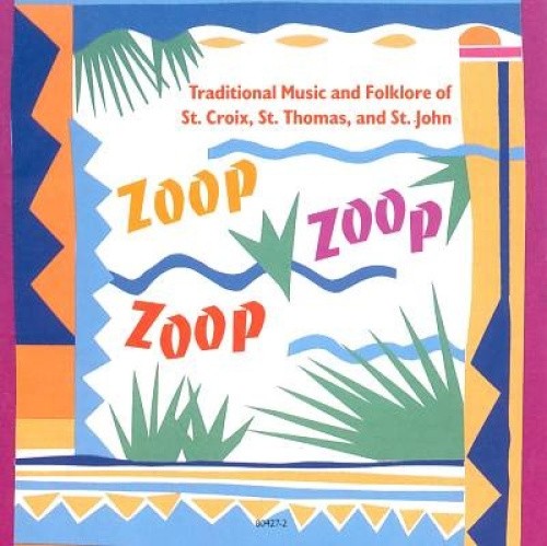 Zoop Zoop Zoop: Traditional Music & Folklore of St. Croix, St. Thomas, and St.