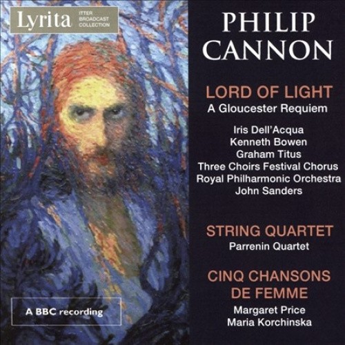 Philip Cannon: Lord of Light - A Gloucester Requiem; String Quartet; Cinq