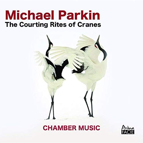Michael Parkin Michael Parkin: The Courting Rites of Cranes: Chamber Music (CD)