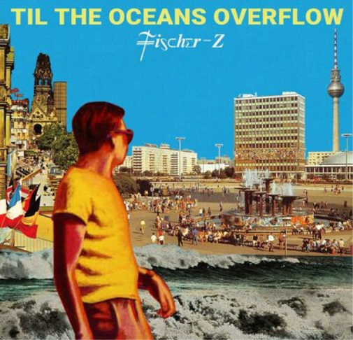 Fischer-Z Til the Oceans Overflow (Vinyl LP) 12" Album