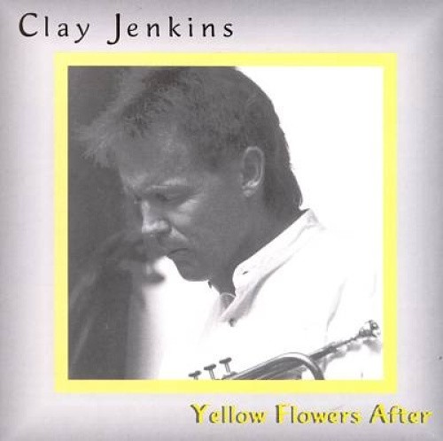 Yellow Flowers After by Clay Jenkins [CD]