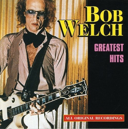 Greatest Hits Bob Welch by Bob Welch [Audio CD]