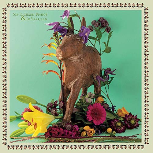 Sir Richard Bishop & Ed Yazijian by BISHOP,SIR RICHARD & ED YAZIJIAN [VINYL]