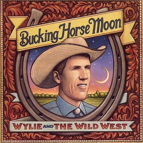Bucking Horse Moon by Wylie & the Wild West [Audio CD]