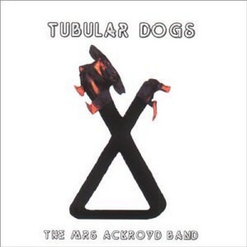 Tubular Dogs by Mrs Ackroyd Band [Audio CD]