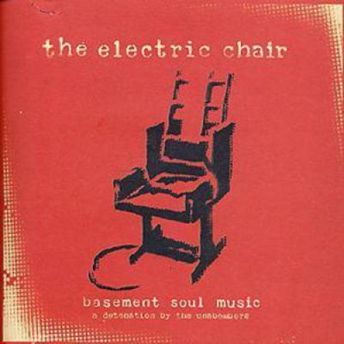 The Electric Chair: basement soul music;a detonation by the unabombers [CD]