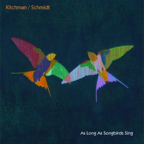 Kitchman/Schmidt As Long As Songbirds Sing (CD) Album Digipak