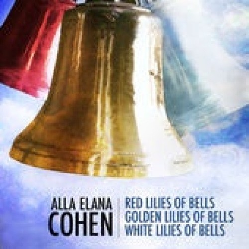 Alla Elana Cohen: Red Lilies of Bells; Golden Lilies of Bells; White Lilies of