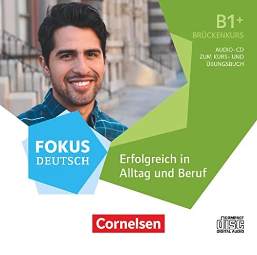 Fokus Deutsch B1+ - Erfolgreich in Alltag und Beruf: Brückenkurs B1 zum Kur (CD)