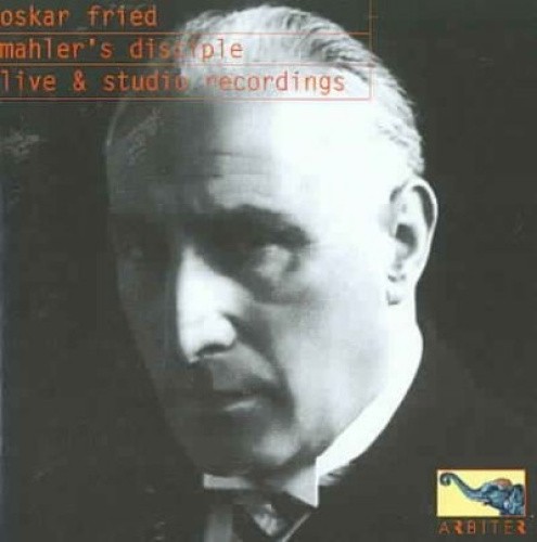 Oskar Fried - Mahler's Disciple