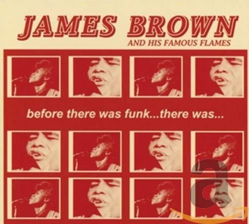 James and His Famous Flames Brown Before There Was Funk...There Was... (CD)