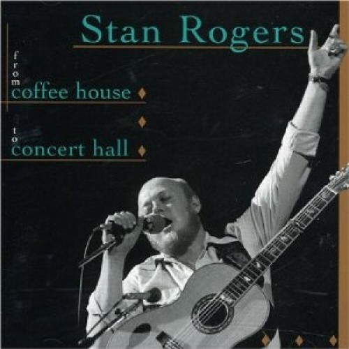 From Coffee House To Concert Hall by Stan Rogers [Audio CD]