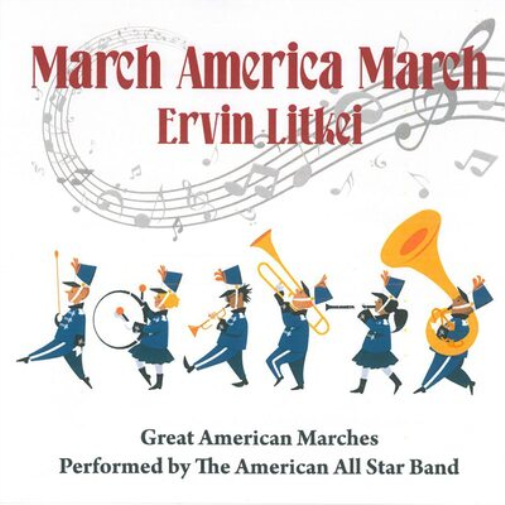Ervin Litkei Ervin Litkei - March America March: Great American Marches Per (CD)