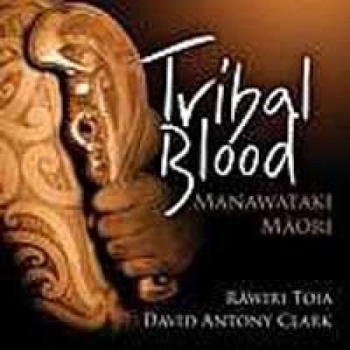 Tribal Blood : Manawataki Maori by Rawiri Toia & David Antony Clark [Audio CD]