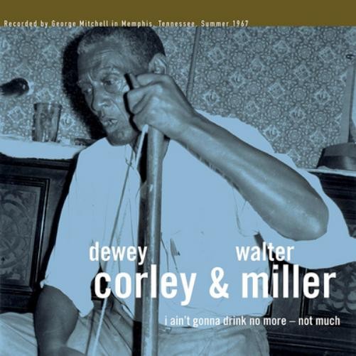 Dewey Corley & Walter Miller I Ain't Gonna Drink No More - Not Much (Vinyl LP)