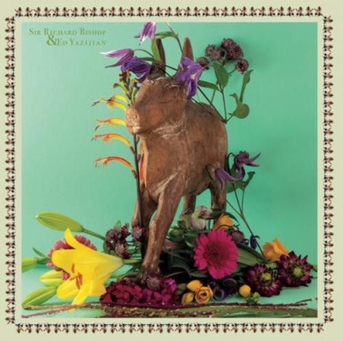 Sir Richard Bishop & Ed Yazijian Sir Richard Bishop & Ed Yazijian (Vinyl LP)