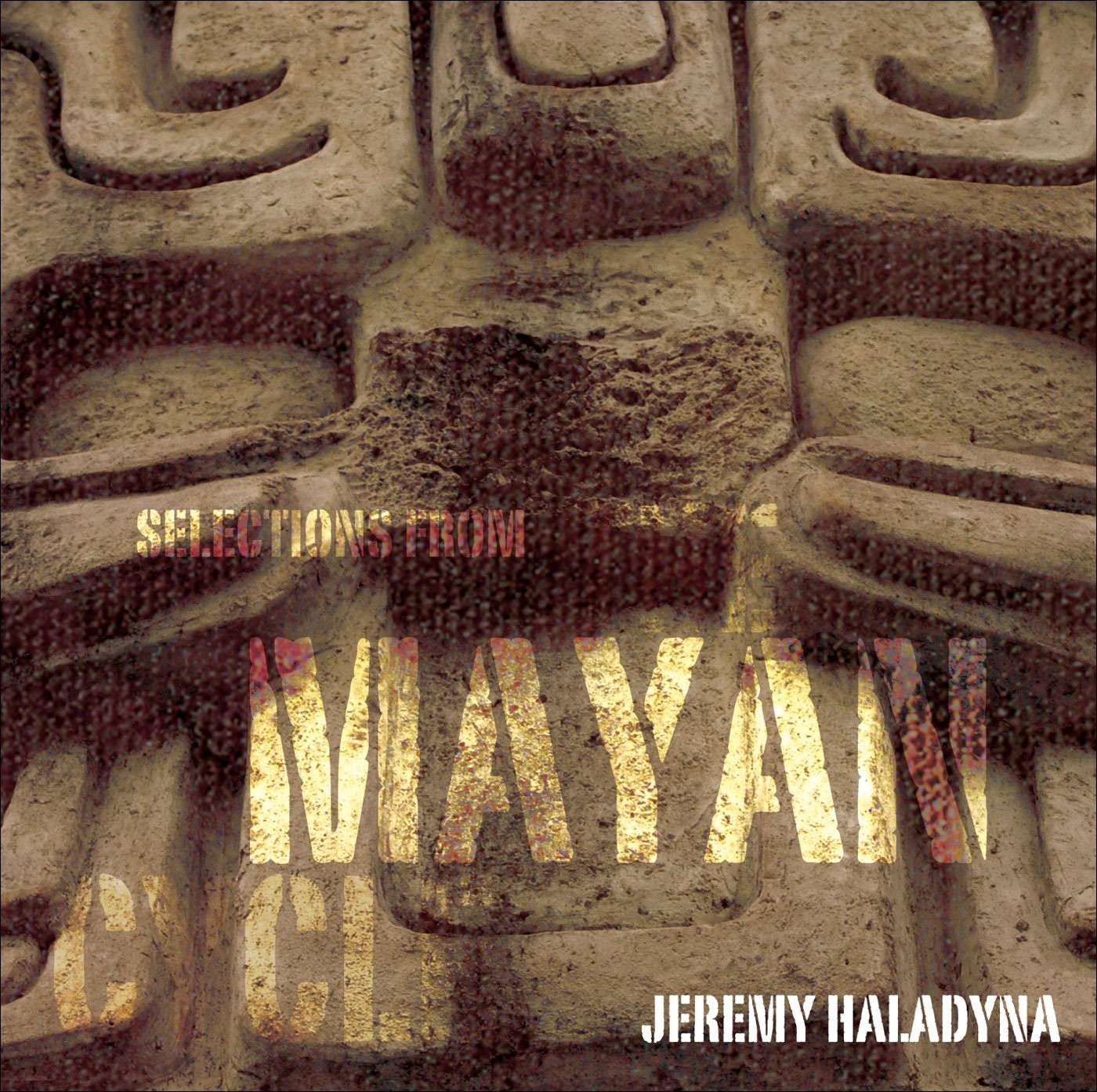 JEREMY HALADYNA Selections from the Mayan Cycle (CD)