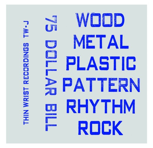 Wood / Metal / Plastic / Pattern / Rhythm / Rock by 75 DOLLAR BILL [Audio CD]