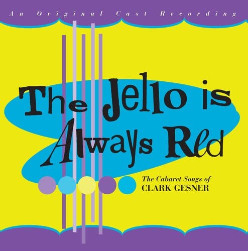 Jello Is Always The Jello Is Always Red: The Cabaret Songs of Clark Gesner  (CD)