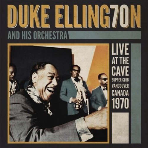 Live at the Cave: Vancouver Canada 1970 by Duke Ellington & His Orchestra [CD]
