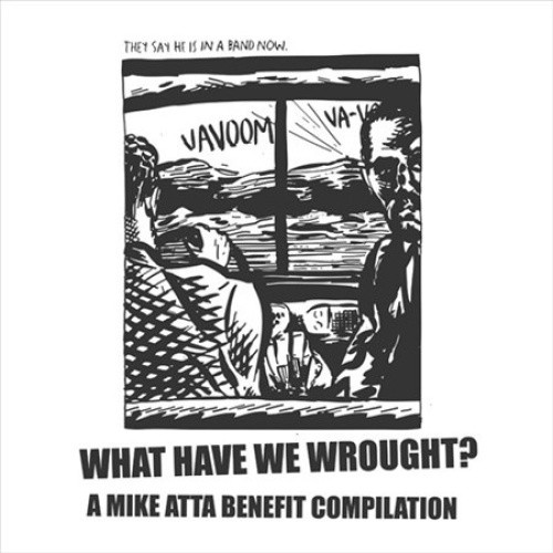 What Have We Wrought?: A Mike Atta Benefit Compilation by Various Artists