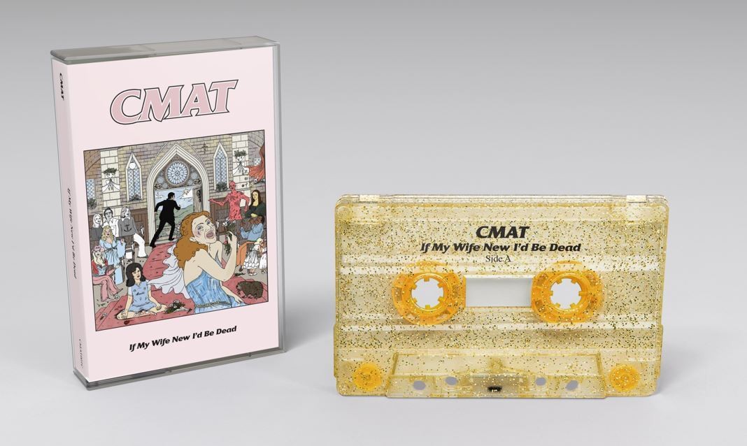 CMAT If My Wife New I'd Be Dead (Cassette)