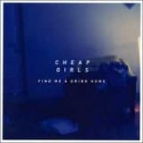 Cheap Girls Find Me A Drink Home (CD)