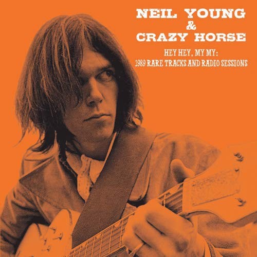 Hey Hey, My My: 1989 Rare Tracks & Radio Sessions by YOUNG,NEIL & CRAZY HORSE