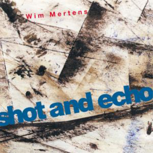 Wim Mertens Wim Mertens: Shot and Echo (CD) Album