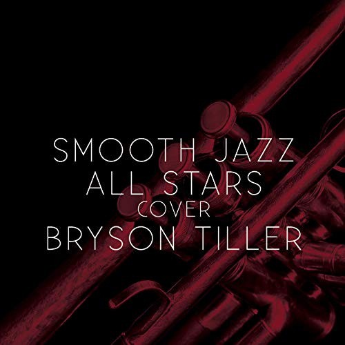 Smooth Jazz All Stars Cover Bryson Tiller by The Smooth Jazz All Stars