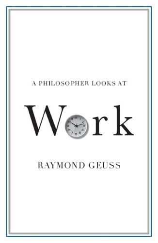 Raymond Geuss A Philosopher Looks at Work (Tascabile) Philosopher Looks At