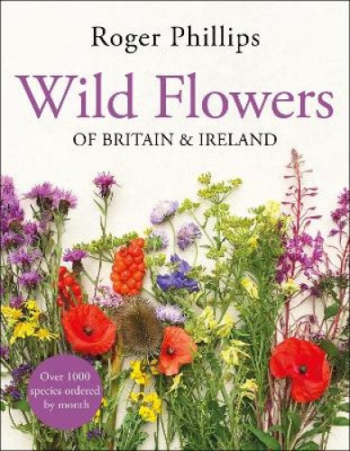 Wild Flowers: of Britain and Ireland by Roger Phillips [Hardback]
