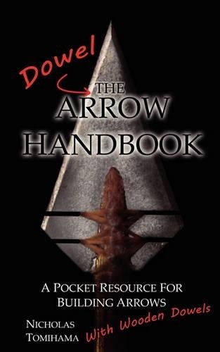 Nicholas Tomihama The Dowel Arrow Handbook (Tascabile)