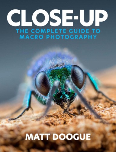Close-Up: The Complete Guide to Macro Photography by Doogue, Matt [Paperback]