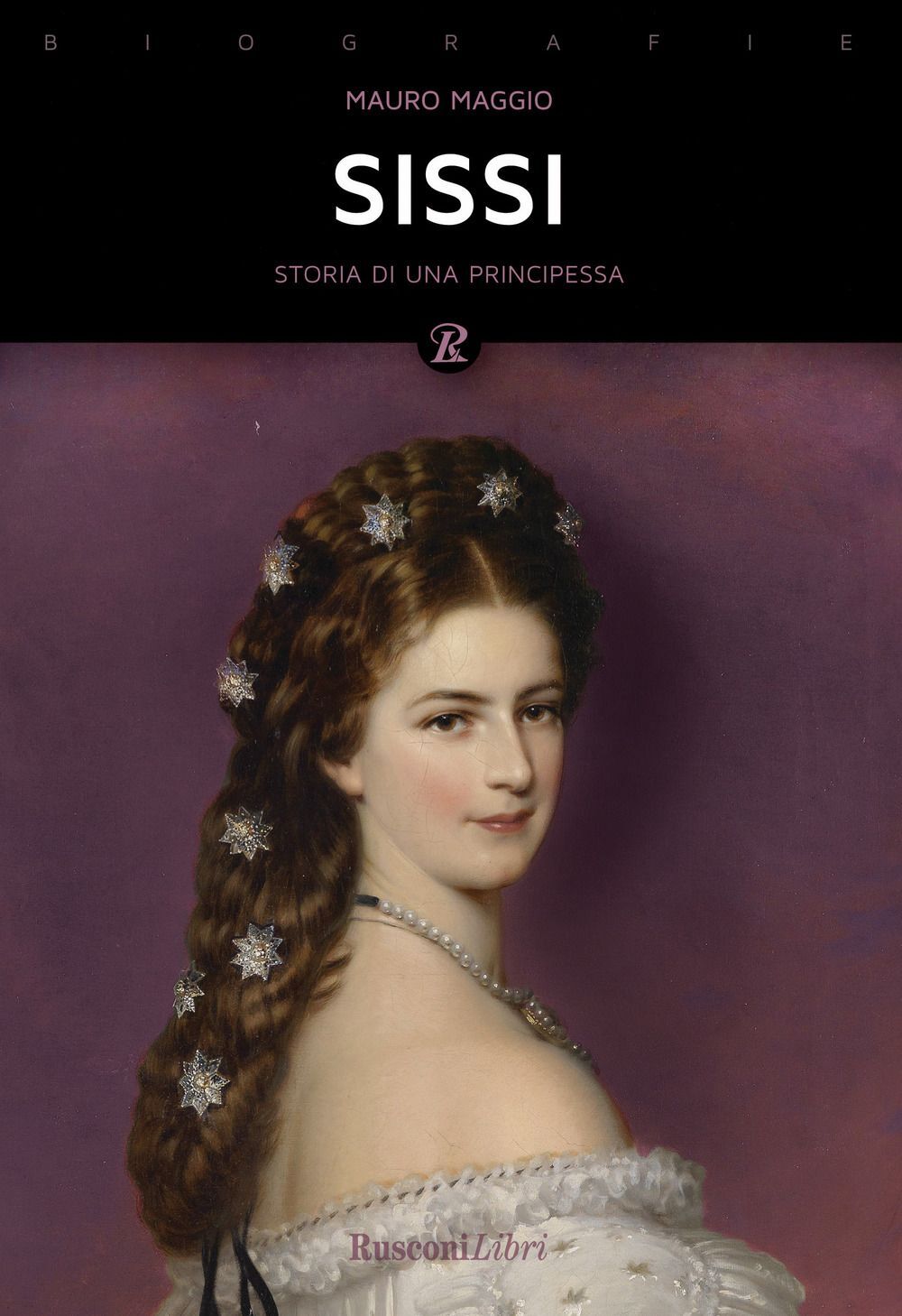 Libri Mauro Maggio - Sissi. La Storia Leggendaria Dell'imperatrice D'austria