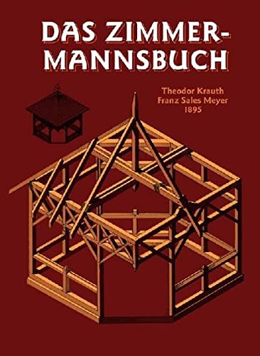 Theodor Krauth  Das Zimmermannsbuch: Die Bau-und Kunstzimmere (Copertina rigida)
