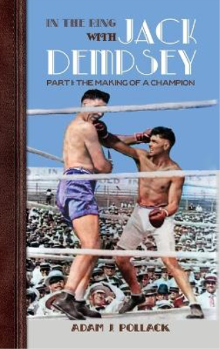 Adam J Pollack In the Ring With Jack Dempsey - Part I (Copertina rigida)