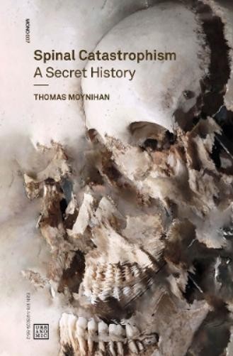 Thomas Moynihan Spinal Catastrophism (Tascabile) Urbanomic / Mono