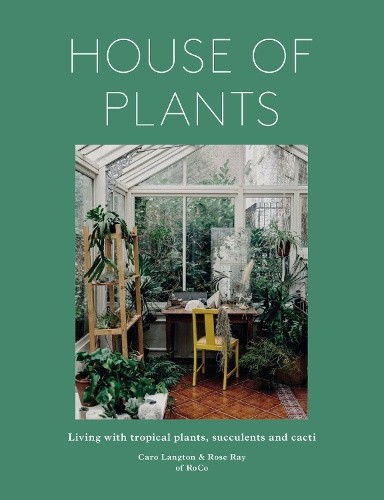 House of Plants (Revised Edition): Living with Tropical Plants, Succulents and