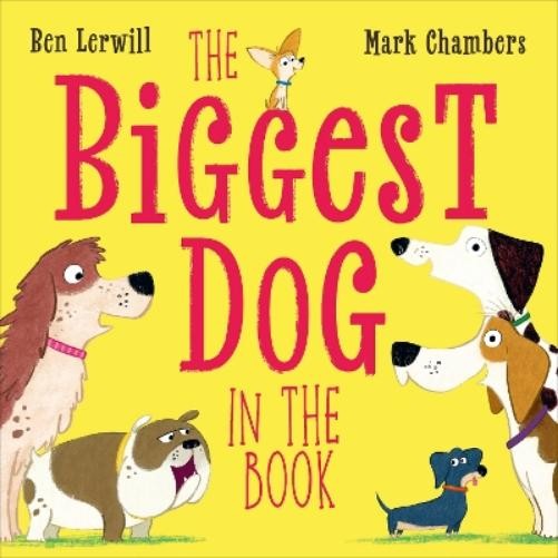Ben Lerwill The Biggest Dog in the Book (Copertina rigida) Who's the Biggest?